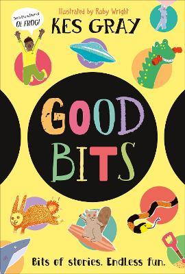 Good Bits: Bits of Stories. Endless Fun. - Kes Gray - cover