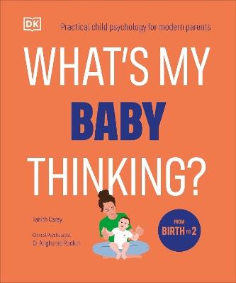 What's My Baby Thinking?: Practical Child Psychology for Modern Parents - Tanith Carey - cover