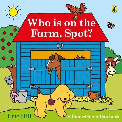Who is on the Farm, Spot?: a double flap book - Eric Hill - cover