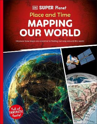 DK Super Planet Place and Time: Mapping Our World - DK - cover