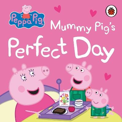 Peppa Pig: Mummy Pig’s Perfect Day - Peppa Pig - cover