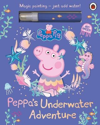 Peppa Pig: Peppa’s Underwater Adventure: A Magic Painting Book - Peppa Pig - cover