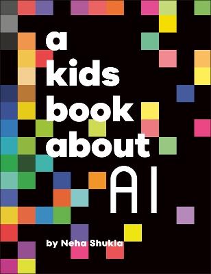 A Kids Book About AI - Neha Shukla - cover
