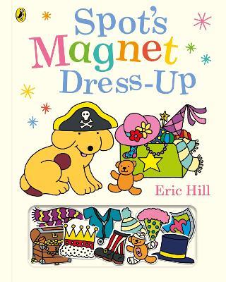 Spot’s Magnet Dress-Up - Eric Hill - cover