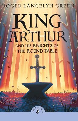 King Arthur and His Knights of the Round Table - Roger Lancelyn Green - cover