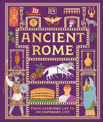 Ancient Rome: From Everyday Life to An Emperor's Life - DK - cover