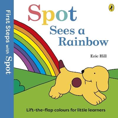 First Steps with Spot: Spot Sees a Rainbow - Eric Hill - cover