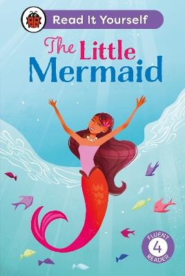 The Little Mermaid: Read It Yourself - Level 4 Fluent Reader - Ladybird - cover