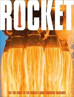 Rocket: Feel the Force of the World's Most Powerful Machines - DK - cover