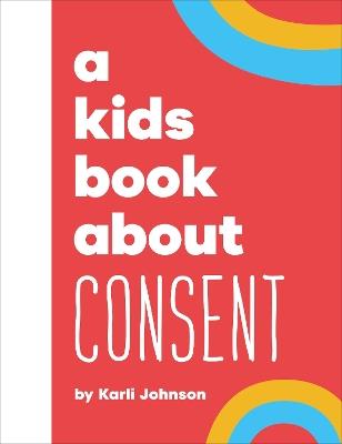 A Kids Book About Consent - Karli Johnson - cover