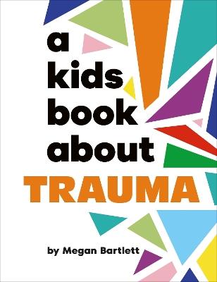 A Kids Book About Trauma - Megan Bartlett - cover