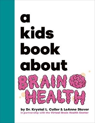A Kids Book About Brain Health - Krystal Dr Culler,LeAnne Stuver - cover