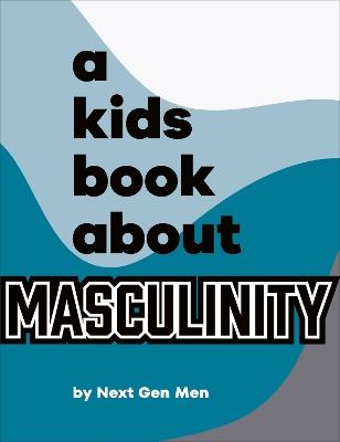 A Kids Book About Masculinity - Next Gen Men - cover