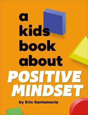 A Kids Book About Positive Mindset - Erin Santamaria - cover