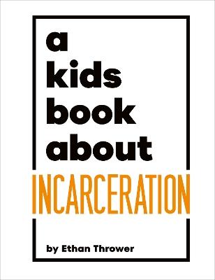 A Kids Book About Incarceration - Ethan Thrower - cover