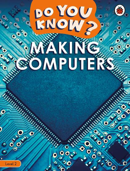 Do You Know? Level 2 – Making Computers - Ladybird - ebook