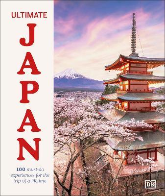 Ultimate Japan: 100 Must-do Experiences for the Trip of a Lifetime - DK Travel,Rebecca Hallett - cover