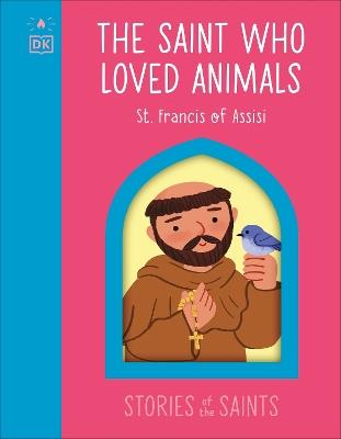 The Saint who Loved Animals - St. Francis of Assisi - DK - cover