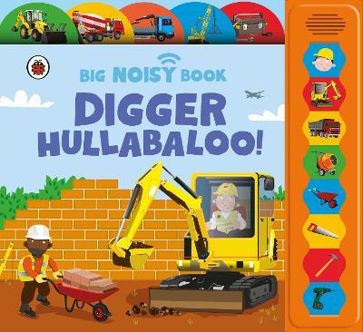 Digger Hullabaloo! Ladybird Big Noisy Book: A Ladybird Noisy Book - Anita Ganeri - cover