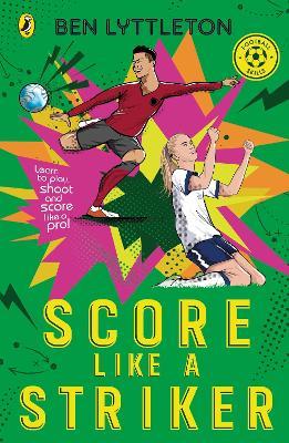 Score Like a Striker: Learn to play, shoot and score like a pro! - Ben Lyttleton - cover