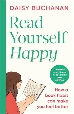 Read Yourself Happy: How a Book Habit Can Make You Feel Better - Daisy Buchanan - cover