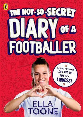 The Not-So-Secret Diary of a Footballer: A behind-the-scenes look into the life of a Lioness - Ella Toone - cover