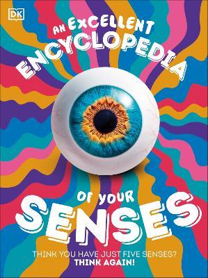 An Excellent Encyclopedia of Your Senses: Think You Have Just Five Senses? Think Again! - DK - cover