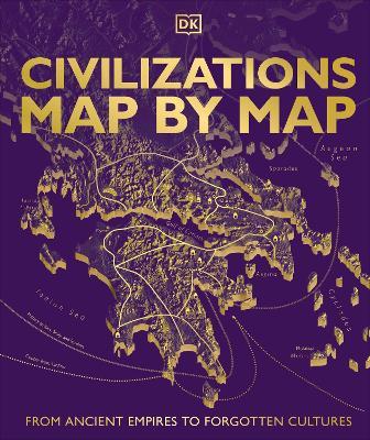 Civilizations Map by Map: From Ancient Empires to Forgotten Cultures - DK - cover