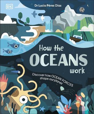 How the Oceans Work: Discover How Ocean Forces Shape Our Planet - Lucia Dr Perez Diaz - cover