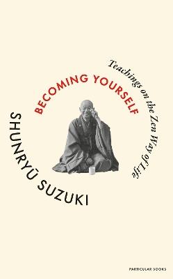 Becoming Yourself: Teachings on the Zen Way of Life - Shunryu Suzuki - cover