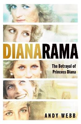 Dianarama: The Betrayal of Princess Diana - Andy Webb - cover