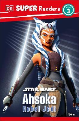 DK Super Readers Level 3 Star Wars Ahsoka Rebel Jedi - Matt Jones - cover
