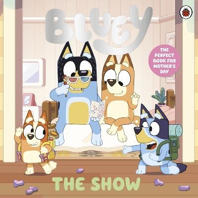 Bluey: The Show: A Mother's Day Story - Bluey - cover