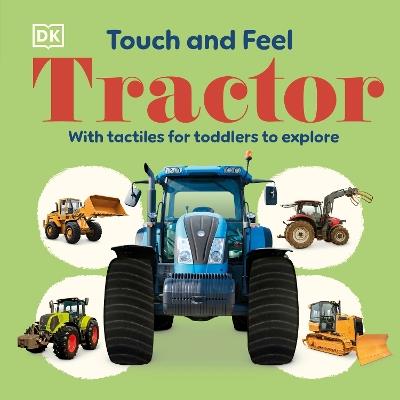 Touch and Feel Tractor: With Tactiles for Toddlers to Explore - DK - cover