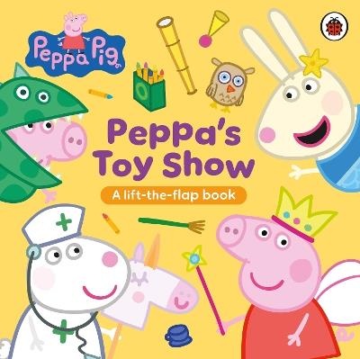 Peppa Pig: Peppa’s Toy Show: A Lift-the-Flap Book - Peppa Pig - cover
