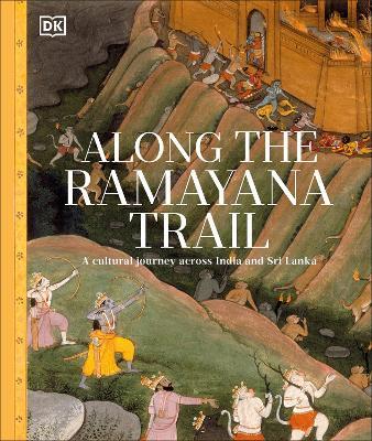 Along The Ramayana Trail: A Cultural Journey Across India and Sri Lanka - DK - cover