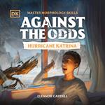 Against the Odds Hurricane Katrina