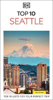 DK Top 10 Seattle: Top 10 lists for your perfect trip, plus an all-weather folded map - DK Travel - cover