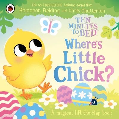 Ten Minutes to Bed: Where's Little Chick?: A magical lift-the-flap book - Rhiannon Fielding - cover