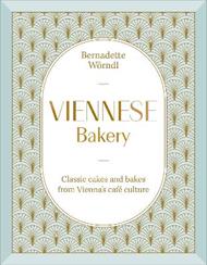Viennese Bakery: Classic Cakes and Bakes from Vienna's Café Culture