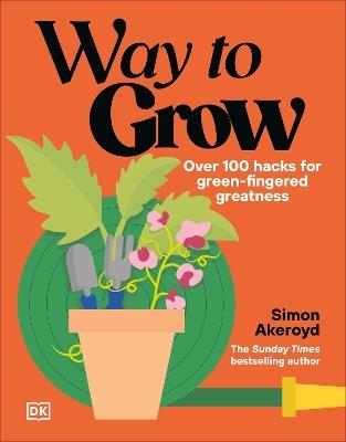 Way to Grow: Over 100 Hacks for Green-fingered Greatness - Simon Akeroyd - cover