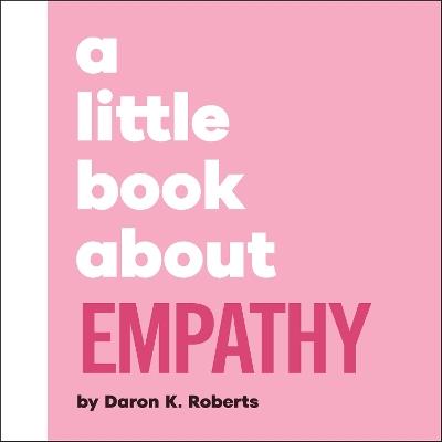 A Little Book About Empathy - Daron K. Roberts - cover