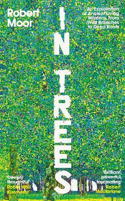 In Trees: An Exploration of Ancient Living Wisdom, From Wild Branches to Deep Roots - Robert Moor - cover