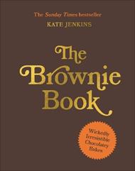 The Brownie Book: Wickedly Irresistible Chocolatey Bakes