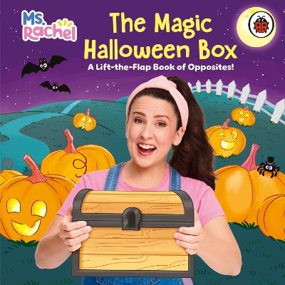 Ms Rachel: The Magic Halloween Box: A Lift-the-Flap Book of Opposites! - Ms Rachel,Loryn Brantz,Mr Aron - cover