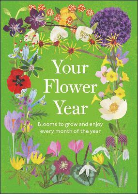 Your Flower Year: Blooms to Grow and Enjoy Every Month of the Year - DK - cover