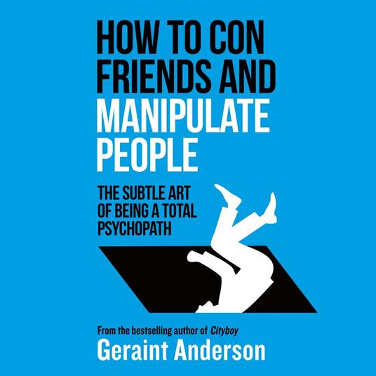 How to Con Friends and Manipulate People