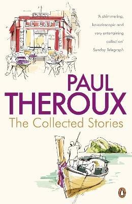 The Collected Stories: World's End; Sinning with Annie; Jungle Bells; the Consul's File; the London Embassy; - Paul Theroux - cover