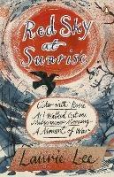 Red Sky at Sunrise: Cider with Rosie, As I Walked Out One Midsummer Morning, A Moment of War - Laurie Lee - cover