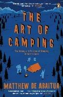 The Art of Camping: The History and Practice of Sleeping Under the Stars - Matthew De Abaitua - cover